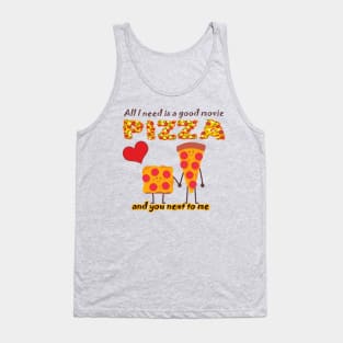 ALL I NEED IS A GOOD MOVIE, PIZZA AND YOU NEXT TO ME - VALENTINES DAY Tank Top